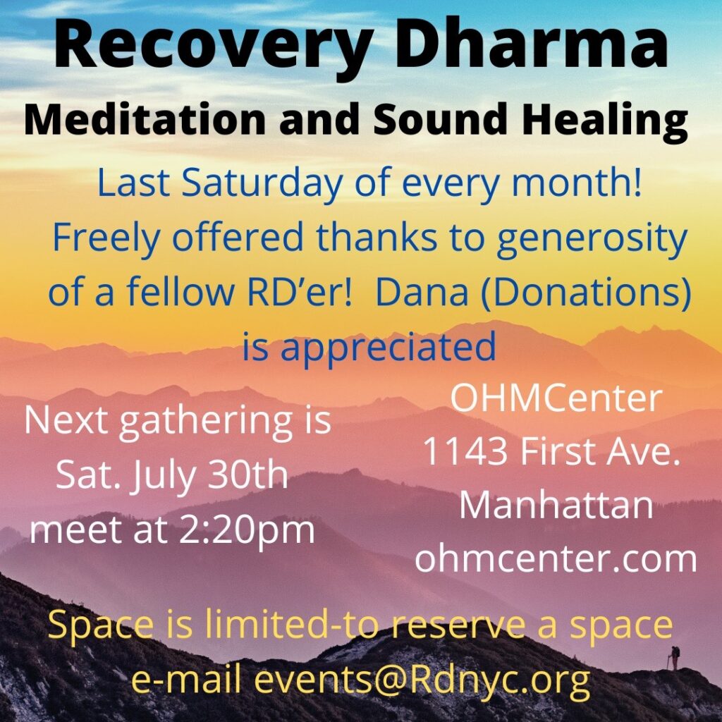 Please join Recovery Dharma NYC for a monthly Meditation and Sound Healing event, on the last Saturday of every month, 2:20pm @ OHMCenter, 1143 First Ave, Manhattan.